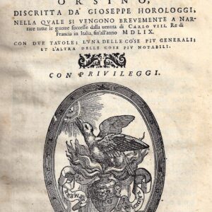 vita dell'illustrissimo signor camillo orsino, discritta da gioseppe horologgi, nella quale si vengono breuemente a narrare tutte le guerre successe dalla uenuta di carlo viii re di francia in italia, fin'all'anno mdlix. con due tauole; l'vnadelle cose pi