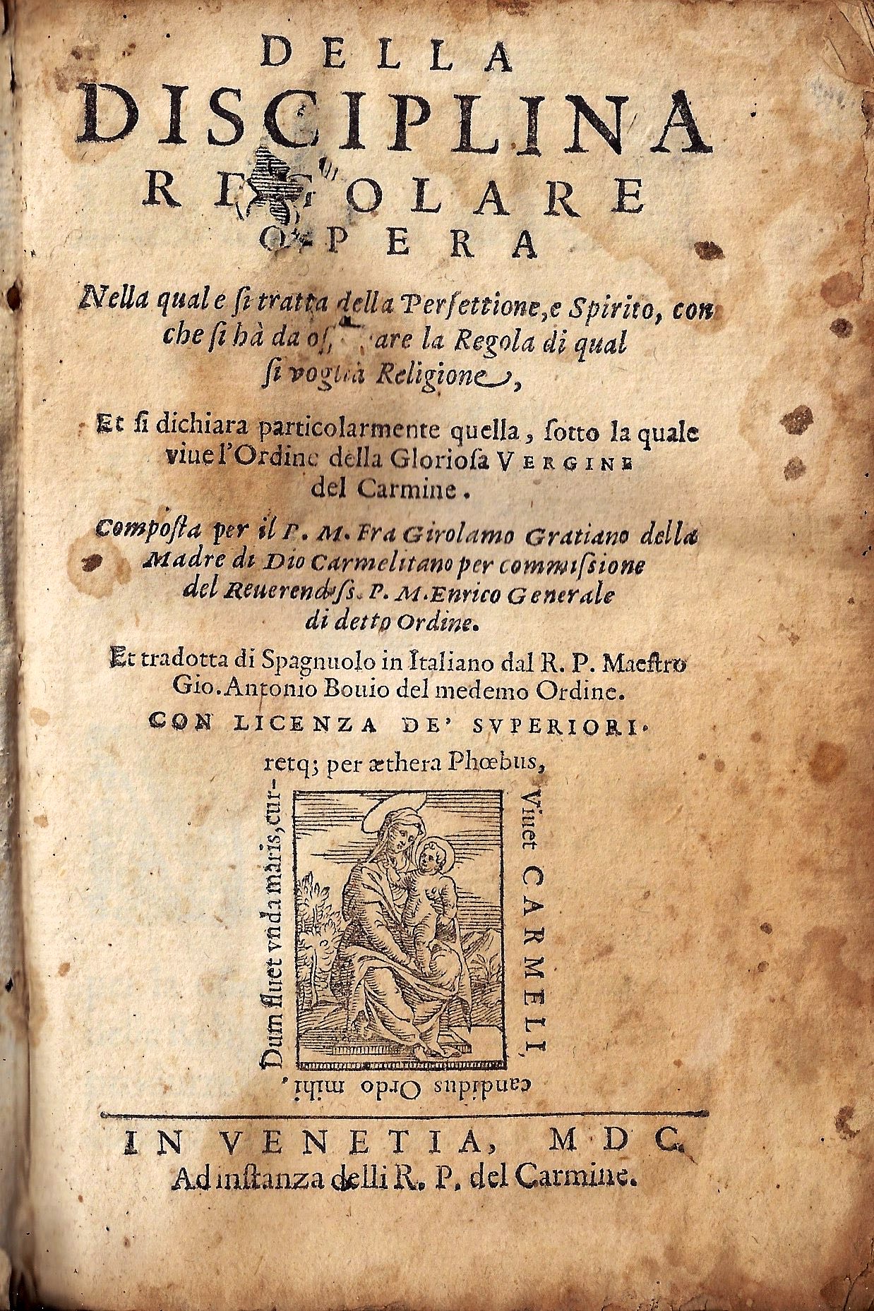 1600_delladisciplina della disciplina regolare opera nella quale si tratta della perfettione, e spirito, con che si ha da osseruare la regola di qual si voglia religione, et si dichiara particolarmente quella, sotto la quale viue l'ordine della gloriosa vergine del carmine. c