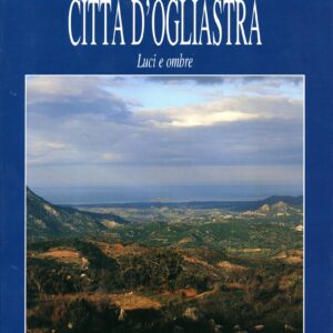 city of ogliastra: lights and shadows / virgilio nonnis; photographs by gianflorest pani