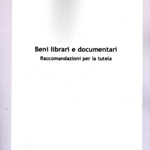 beni librari e documentari : raccomandazioni per la tutela / a cura di ornella foglieni