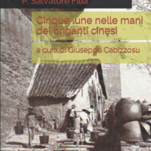 cinque lune nelle mani dei briganti cinesi / salvatore filia ; prefazione di luciano carta ; con introduzione ed a cura di giuseppe cabizzosu