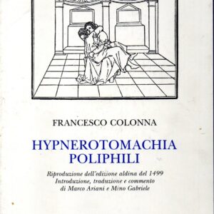 hypnerotomachia poliphili / francesco colonna ; edited by marco ariani and mino gabriele