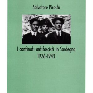 the anti fascist confined in sardinia, 1926 1943 / salvatore pirastu