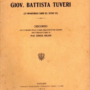 il pensiero politico di giov. battista tuveri, un monarcomaco sardo del secolo 19. : discorso letto il 15 novembre 1914 per la solenne inaugurazione dell'anno accademico nella r. universita di cagliari / dal prof. gioele solari
