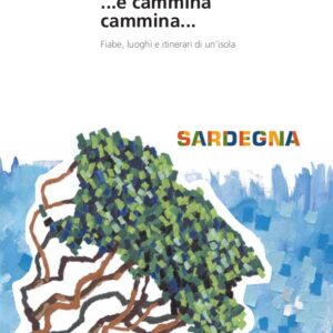 ... e cammina cammina... : fiabe, luoghi e itinerari di un isola : guida turistico letteraria per bambini / [racconti di rossana copez, francesco enna, gianluca medas... et al.]