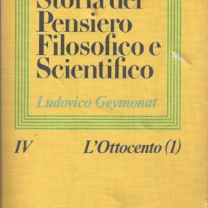 storia del pensiero filosofico e scientifico / ludovico geymonat ; vol 4: l'ottocento (1) / ludovico geymonat ; con specifici contributi di corrado mangione ... [et al.]
