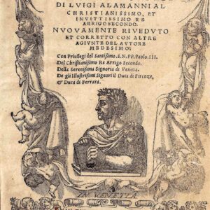 girone il cortese di luigi alamanni al christianissimo et inuittissimo re arrigo secondo. nuouamente riueduto et corretto con altre agiunte del autore medesimo..