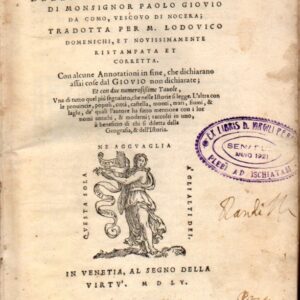 la prima [ seconda] parte dell'istorie del suo tempo di mons. paolo giouio da como, vescouo di nocera, tradotta per m. lodouico domenichi, et nouissimamente ristampata, et corretta. con alcune annotationi in fine, che dichiarano assai cose dal giouio non
