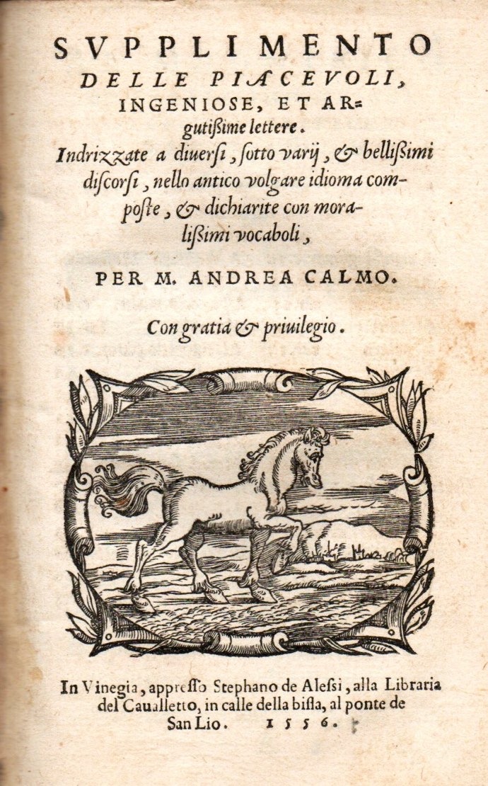 imgi_2_1556_supplimento supplimento delle piaceuoli, ingeniose, et argutissime lettere. indirizzate a diuersi, sotto varij, & bellissimi discorsi, nello antico volgare idioma composte, & dichiarite con moralissimi vocaboli, per m. andrea calmo. pubblicazione: in vinegia