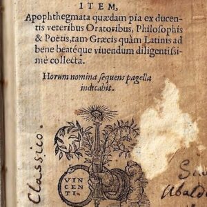 demosthenis ac ciceronis, sententiae selectae. item apophthegmata quaedam pia ex ducentis veteribus oratoribus, philosophis & poetis, tam graecis quam latinis ad bene beatéque viuendum diligentissimè collecta. horum nomina sequens pagella indicabit.