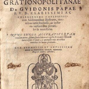 decisiones grationopolitanae d. guidonis papae i.v.d. clarissimi ac celeberrimi copiosissimis additionibus illustratae, omnibus iuris studiosis, ac in foro versantibus perutiles & necessariae ... cum summariis et amplissimo rerum ac materiarum omnium