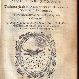 appiano alessandrino delle gverre civili de’ romani, tradotto già da m. alessandro braccio segretario fiorentino. et ora nuovamente con molta diligentia ristampato. con vna ordinata, et copiosissima tauola delle cose più notabili, che in tutta l'opera si