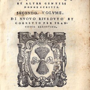 delle lettere di m. pietro bembo a sommi pontefici, a cardinali et ad altri signori et persone ecclesiastice scritte. primo volume. di nuouo riueduto et corretto da francesco sansouino. con la giunta della vita del bembo, descritta per il medesimo.