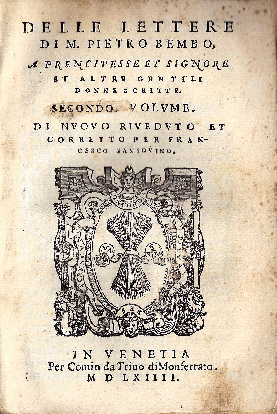 imgi_2_1564_dellelettere delle lettere di m. pietro bembo a sommi pontefici, a cardinali et ad altri signori et persone ecclesiastice scritte. primo volume. di nuouo riueduto et corretto da francesco sansouino. con la giunta della vita del bembo, descritta per il medesimo.