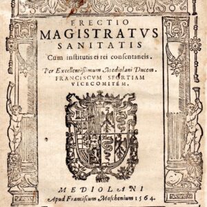 erectio magistratus sanitatis cum institutis ei rei consentaneis. per excellentissimum mediolani ducem franciscum sfortiam vicecomitem.