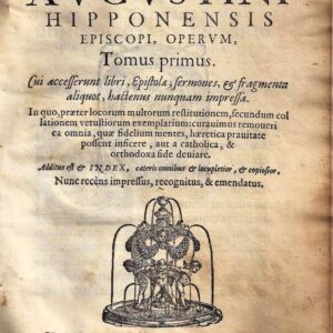 divi avrelii avgvstini hipponensis episcopi, opervm, tomus primus. cui accesserunt libri, epistole, sermones, et fragmenta aliquot, haetenus nunmquam impressa. in quo, praeter locorum multorum restitutionem, secundum collationem vetustiorum exemplarium: c