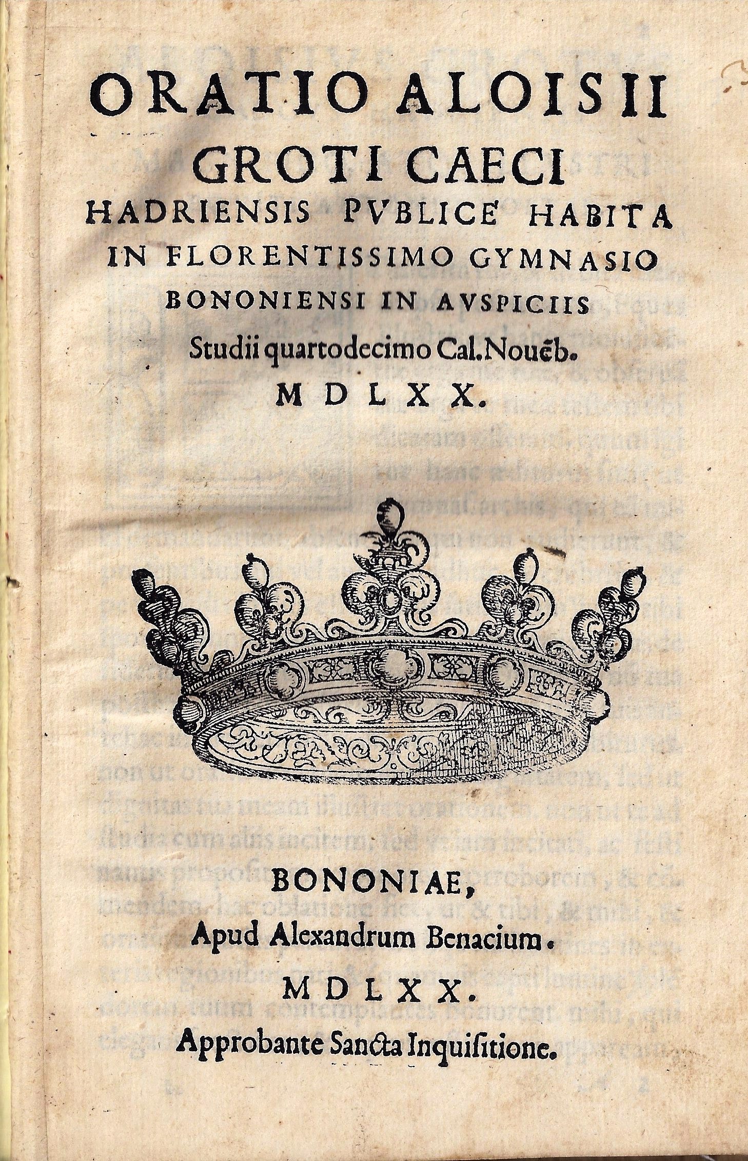 imgi_2_1570_oratio oratio aloisii groti caeci hadriensis publice habita in florentissimo gymnasio bononiensi in auspiciis studii quartodecimo cal. nouemb. 1570.