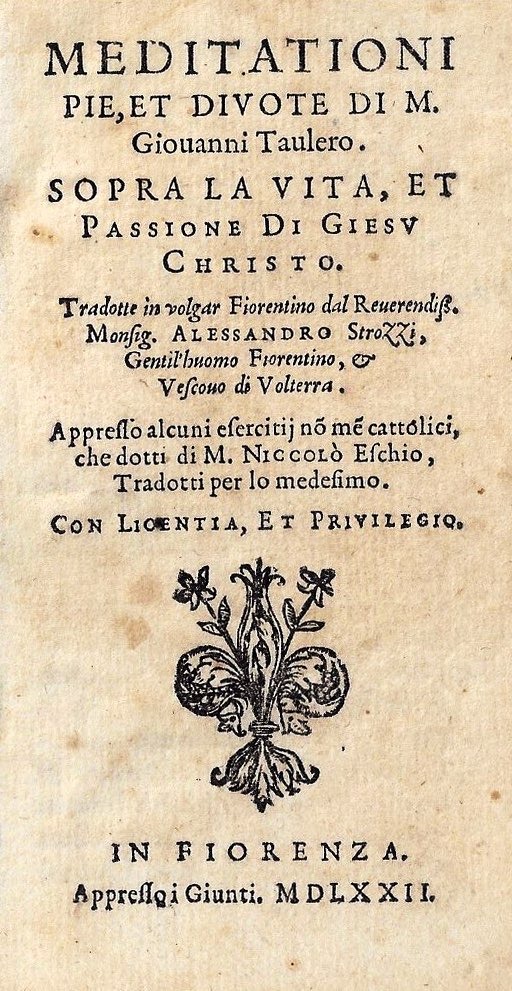 imgi_2_1572_meditationi meditationi pie, et divote di m. giouanni taulero. sopra la vita, et passione di giesv christo. tradotte in volgar fiorentino dal reuerendiss. monsig. alessandro strozzi, gentil'huomo fiorentino, et vescouo di volterra. appresso alcuni esercitij non men c