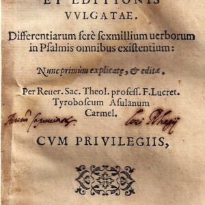 rationes textus heb. et editionis vulgatae : differentiarum fere sexmillium verborum in psalmis omnibus existentium: nunc primùm explicatae, et editae, per reuer. sac. theol. profess. f. lucret. tyraboscum asulanum carmel. cvm privilegiis.