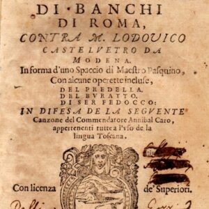 apologia de gli academici di banchi di roma, contra m. lodouico casteluetro da modena. in forma d'uno spaccio di maestro pasquino, con alcune operette incluse, del predella, del buratto, di ser fedocco. in difesa de la seguente canzone del commendatore an