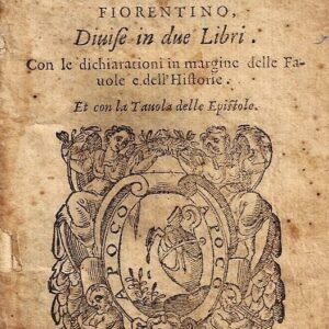 epistole d'ovidio di remigio fiorentino, diuise in due libri. con le dichiarationi in margine delle fauole e dell'historie. et con la tauola delle epistole.