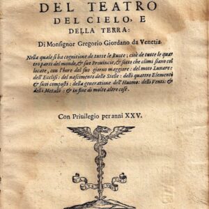 dichiaratione del teatro del cielo, e della terra: di monsignor gregorio giordano da venetia. nel quale si ha cognitione de tutte le ruote; cioè de tutte le quattro parti del mondo, & sue prouince, & sotto che climi siano collocate, con l'hore del