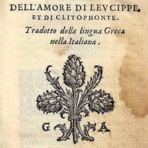 achille tatio alessandrino dell'amore di leucippe, et di clitophonte. tradotto della lingua greca nella italiana.