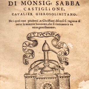 ricordi ouero ammaestramenti di monsig. sabba castiglione, cavalier gierosolimitano. ne i quali con prudenti, e christiani discorsi si ragiona di tutte le materie honorate, che si ricercano à un vero gentilhuomo.
