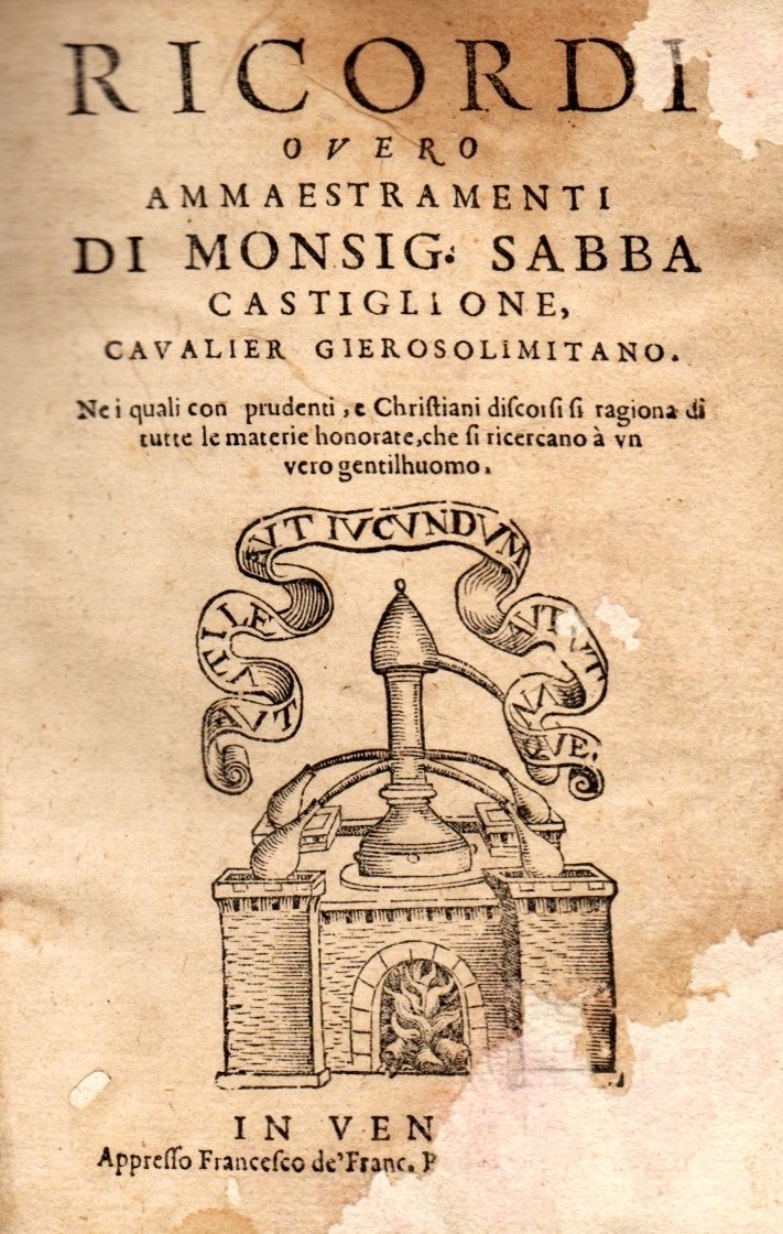 imgi_2_1582_ricordi ricordi ouero ammaestramenti di monsig. sabba castiglione, cavalier gierosolimitano. ne i quali con prudenti, e christiani discorsi si ragiona di tutte le materie honorate, che si ricercano à un vero gentilhuomo.