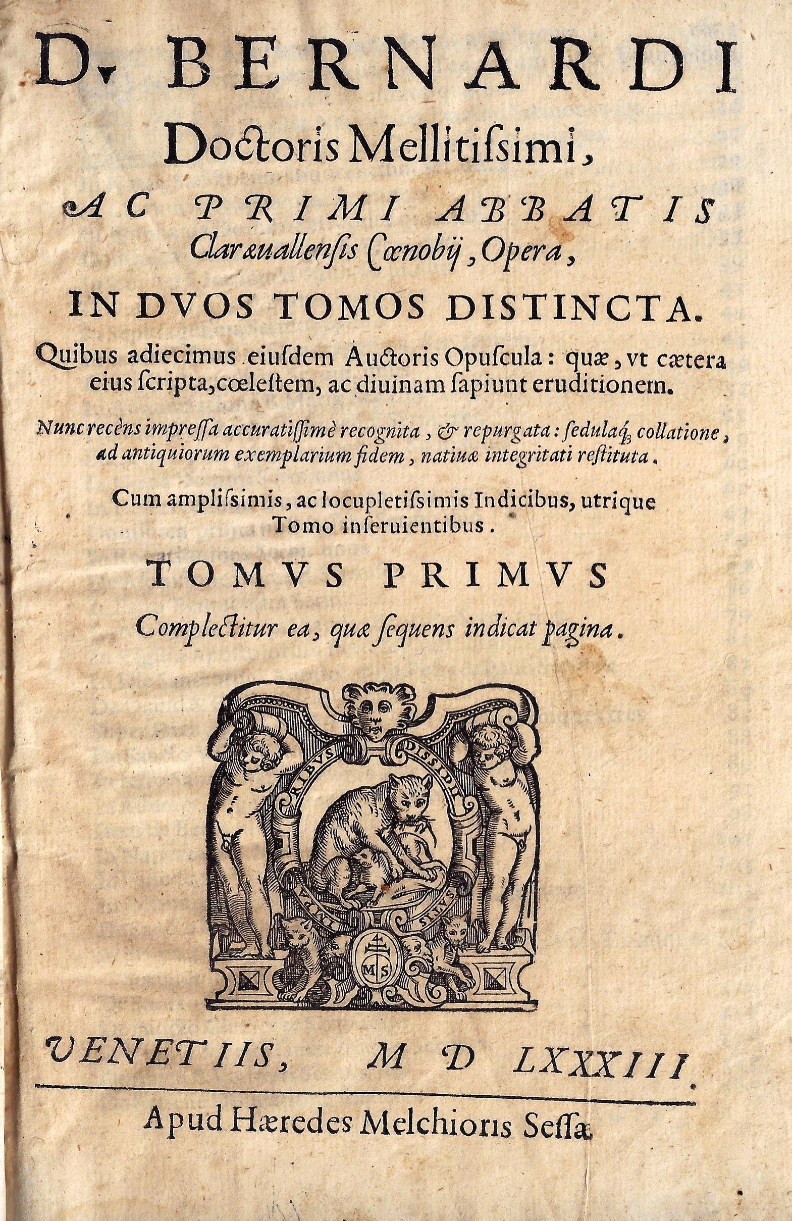 imgi_2_1583_dbernardi d. bernardi doctoris mellitissimi, ac primi abbatis claraeuallensis coenobij, opera, in duos tomos distincta. quibus adiecimus eiusdem auctoris opuscula: quae, vt caetera eius scripta, coelestem, ac diuinam sapiunt eruditionem. nunc recèns impressa accura