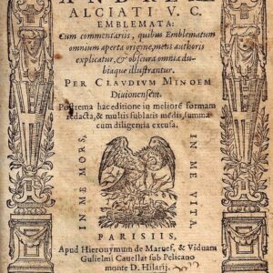 omnia andreae alciati v.c. emblemata: cum commentariis, quibus emblematum omnium aperta origine, mens authoris explicatur, & obscura omnia dubiaque illustrantur. per claudium minoem diuionensem. postrema hac editione in meliorem formam redacta, &
