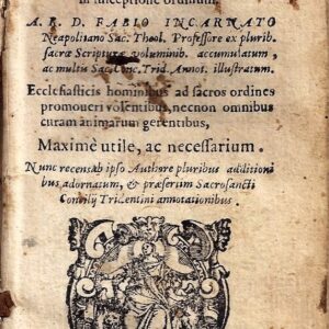 scrutinium sacerdotale, sive modus examinandi, tam in visitatione episcopali, quam in susceptione ordinum. a r. d. fabio incarnato neapolitano sacrae theologiae professore accumulatum ex pluribus sacrae scripturae voluminibus. ecclesiasticis hominibus ad
