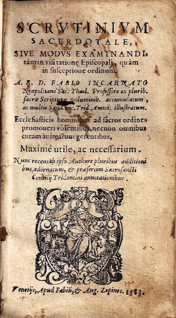 imgi_2_1583_scrutinium scrutinium sacerdotale, sive modus examinandi, tam in visitatione episcopali, quam in susceptione ordinum. a r. d. fabio incarnato neapolitano sacrae theologiae professore accumulatum ex pluribus sacrae scripturae voluminibus. ecclesiasticis hominibus ad