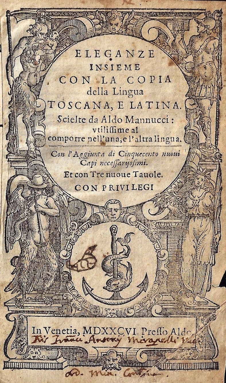 imgi_2_1586_eleganze eleganze insieme con la copia della lingua toscana, e latina. scielte da aldo mannucci: vtilissime al comporre nell'una, e l'altra lingua. con l'aggiunta di cinquecento nuoui capi necessarijssimi. et con tre nuoue tauole.