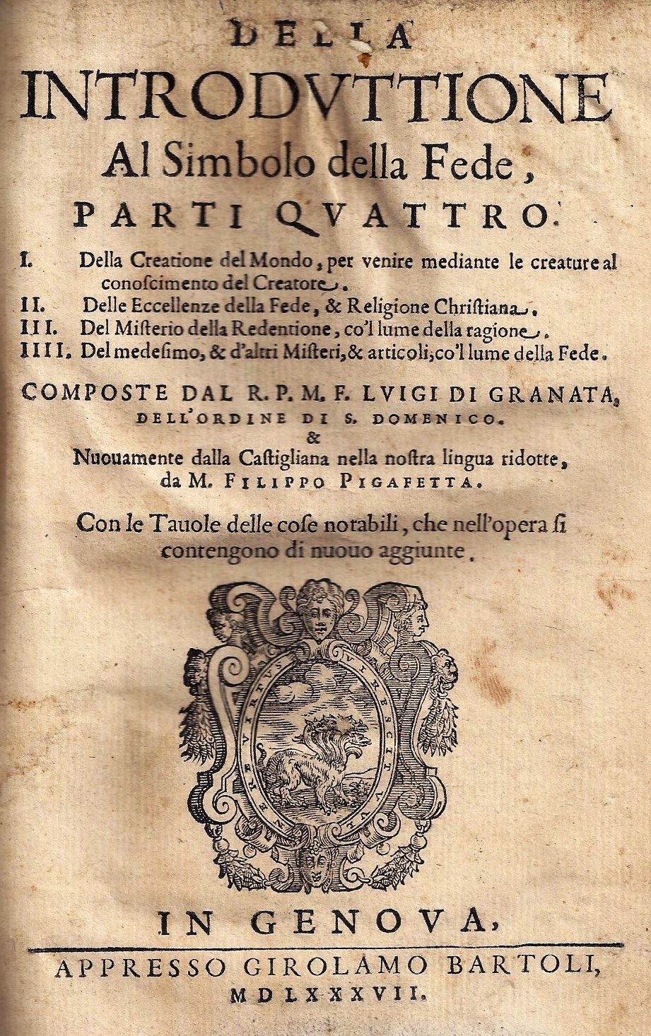 imgi_2_1587_dellaintroduttione della introduttione al simbolo della fede, parti quattro. i. della creatione del mondo, per venire mediante le creature al conoscimento del creatore. ii. delle eccellenze della fede, & religione christiana. iii. del misterio della redentione, co’l lum