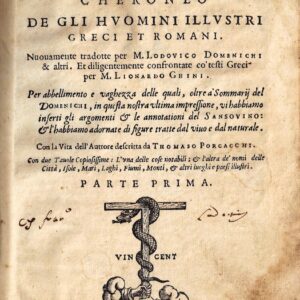 vite di plutarco cheroneo de gli huomini illustri greci et romani. nuouamente tradotte per m. lodouico domenichi & altri. et diligentemente confrontate co' testi greci per m. lionardo ghini. per abbellimento e vaghezza delle quali ... vi habbiamo inse