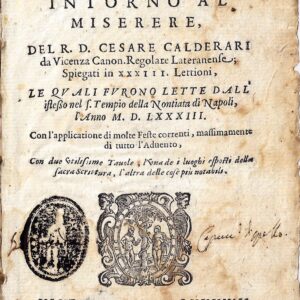 concetti scritturali intorno al miserere. del r.d. cesare calderari da vicenza canon. regolare lateranense; spiegati in xxxiii lettioni, le quali furono lette dall'istesso nel s. tempio della nontiata di napoli, l'anno mdlxxxiii. con l'applicatione di mol