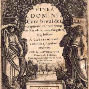 vinea domini. cum breui descriptione sacramentorum, et paradisi, limbi, purgatorij, atque inferni, a cathechismo, catholicisque patribus excerpta. per d. laurentium petium de colonia; cum appositis figuris tam noui, quàm veteris testamenti.