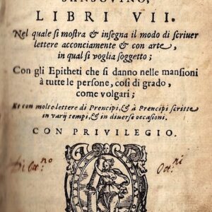 del secretario di m. francesco sansovino, libri vii. nel quale si mostra & insegna il modo di scriuer lettere acconciamente & con arte, in qual si voglia soggetto; con gli epitheti che si danno nelle mansioni à tutte le persone, cosi di grado, com