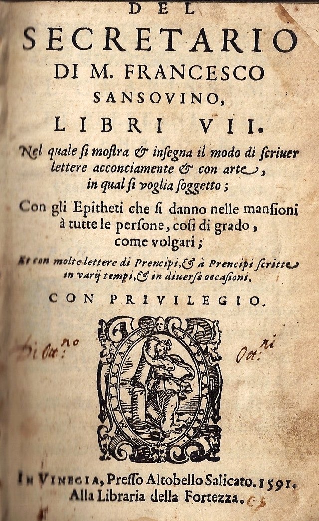 imgi_2_1591_delsecretario del secretario di m. francesco sansovino, libri vii. nel quale si mostra & insegna il modo di scriuer lettere acconciamente & con arte, in qual si voglia soggetto; con gli epitheti che si danno nelle mansioni à tutte le persone, cosi di grado, com