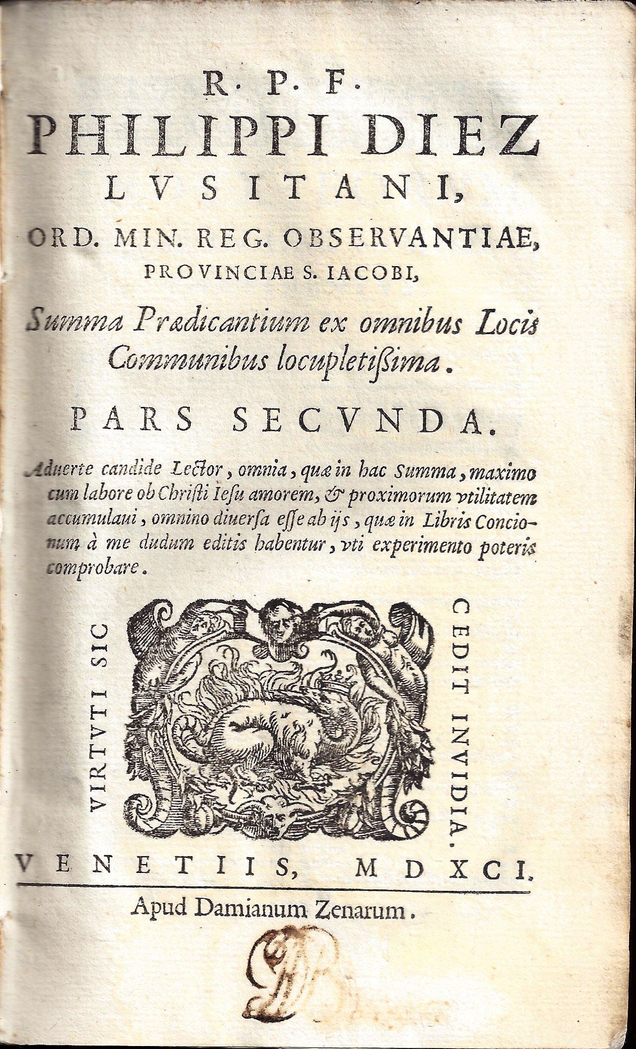 r.p.f. philippi diez lusitani, ord. min. reg. obseruantiae, prouinciae s. iacobi, summa praedicantium ex omnibus locis communibus locupletissima. pars secunda. aduerte candide lector, omnia quae in hac summa, maximo cum labore ob christi iesu amorem, &