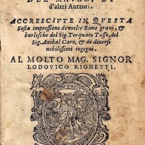rime piaceuoli di cesare caporali, del mauro, et d'altri auttori. accresciute in questa sesta impressione di molte rime graui et burlesche del sig. torquato tasso, del sig. anibal caro, et di diuersi nobilissimi ingegni.