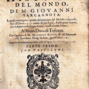 delle historie del mondo, di m. giouanni tarcagnota lequali contengono quanto dal principio del mondo è successo, sino all'anno 1513 cauate da più degni, & più graui autori, che habbino nella lingua greca, o nella latina scritto … con l'aggiunta di m.