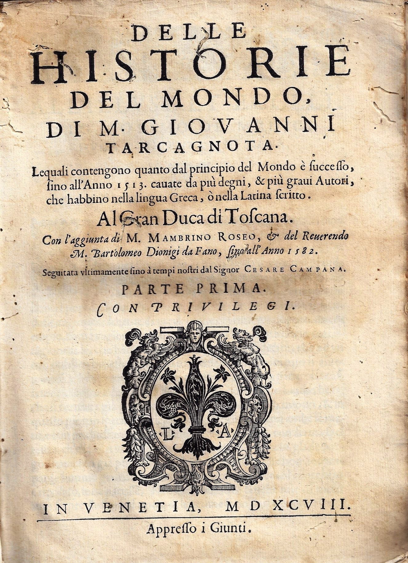imgi_2_1598_dellehistorie delle historie del mondo, di m. giouanni tarcagnota lequali contengono quanto dal principio del mondo è successo, sino all'anno 1513 cauate da più degni, & più graui autori, che habbino nella lingua greca, o nella latina scritto … con l'aggiunta di m.