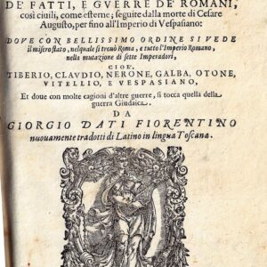 gli annali di cornelio tacito caualier romano de’ fatti, e guerre de' romani, così ciuili, come esterne; seguite dalla morte di cesare augusto, per fino all'imperio di vespasiano; doue con bellissimo ordine si vede il misero stato, nelquale si trouò roma,
