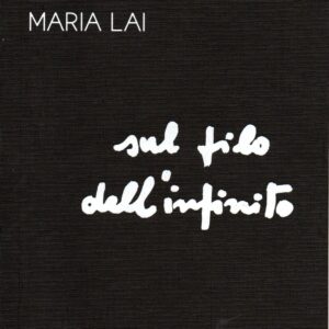 maria lai. sul filo dell'infinito / [a cura di diego viapiana]