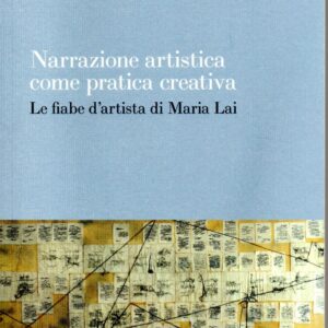 narrazione artistica come pratica creativa : le fiabe d'artista di maria lai / gerardo di feo, virginia grazia iris magoga