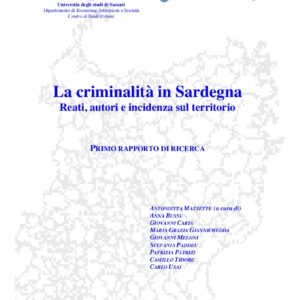 la criminalità in sardegna : reati, autori e incidenza sul territorio : primo rapporto di ricerca / università di sassari, dipartimento di economia, istituzioni e società, centro di studi urbani ; a cura di antonietta mazzette... [et al.]