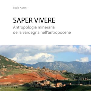 saper vivere : antropologia mineraria della sardegna nell'antropocene / paola atzeni