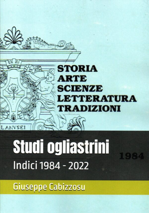 ogliastra studies: indexes (1984 2022) / giuseppe cabizzosu
